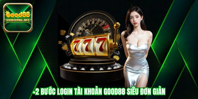 +2 bước login tài khoản Good88 siêu đơn giản