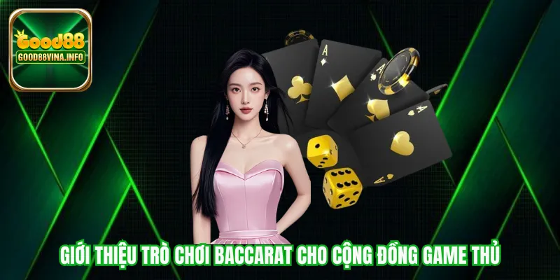 Giới thiệu trò chơi Baccarat cho cộng đồng game thủ