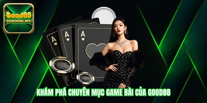 Khám phá chuyên mục game bài của Good88