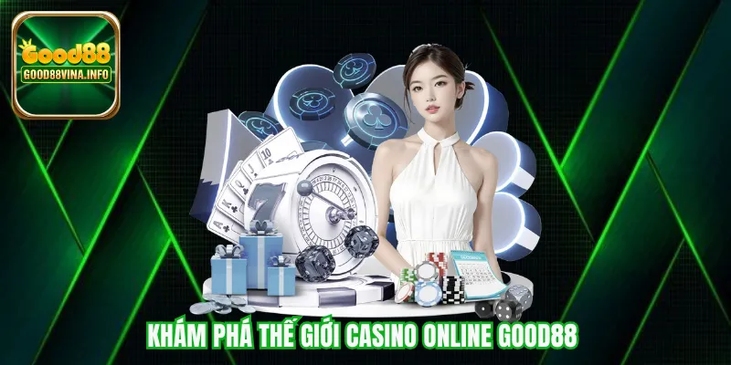 Khám phá thế giới casino online Good88 