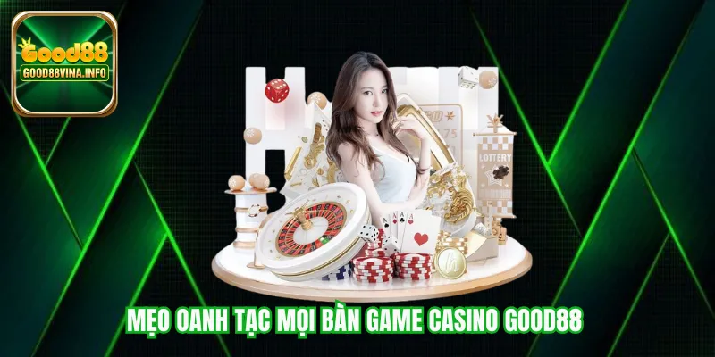 Mẹo oanh tạc mọi bàn game casino Good88 