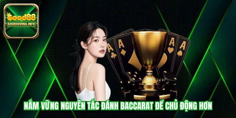 Nắm vững nguyên tắc đánh Baccarat để chủ động hơn