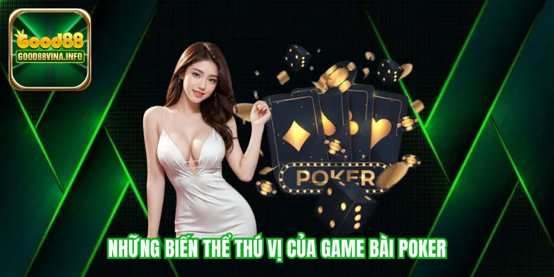 Những biến thể thú vị của game bài Poker