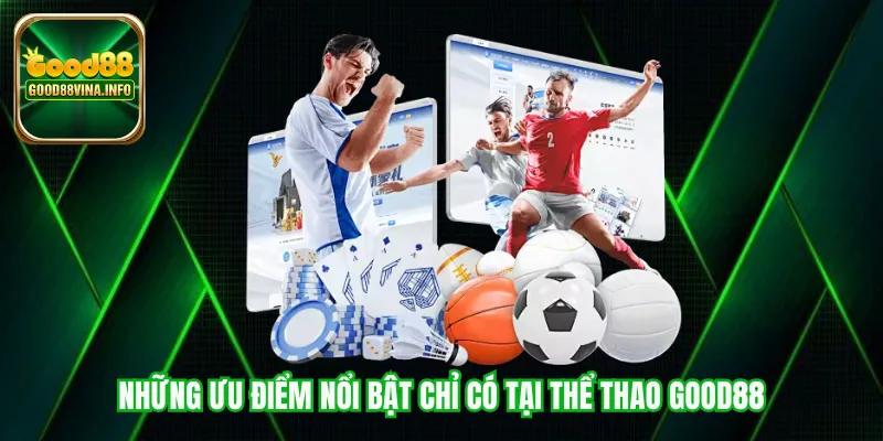 Những ưu điểm nổi bật chỉ có tại thể thao Good88