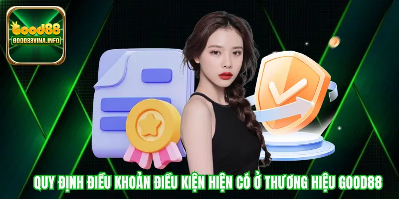 Quy định điều khoản điều kiện hiện có ở thương hiệu Good88