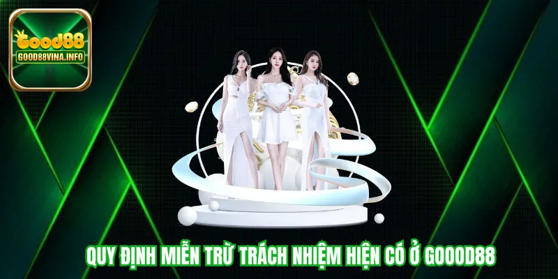 Quy định miễn trừ trách nhiệm hiện có ở Good88