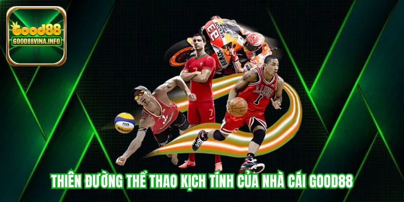 Thiên đường thể thao kịch tính của nhà cái Good88